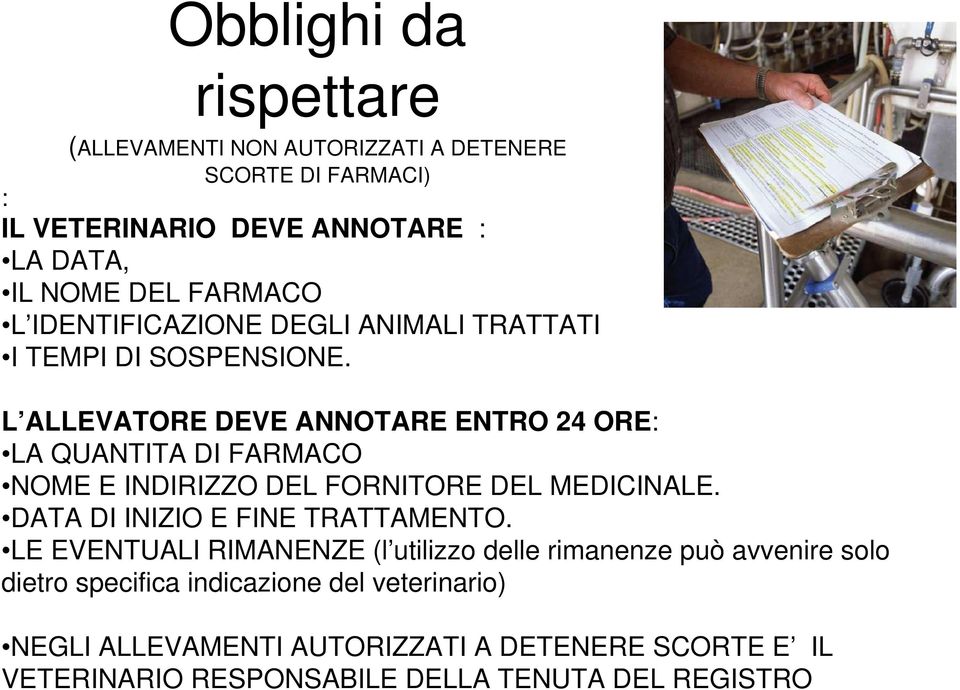 L ALLEVATORE DEVE ANNOTARE ENTRO 24 ORE: LA QUANTITA DI FARMACO NOME E INDIRIZZO DEL FORNITORE DEL MEDICINALE.