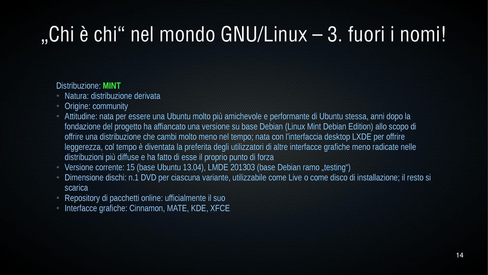 ha affiancato una versione su base Debian (Linux Mint Debian Edition) allo scopo di offrire una distribuzione che cambi molto meno nel tempo; nata con l'interfaccia desktop LXDE per offrire