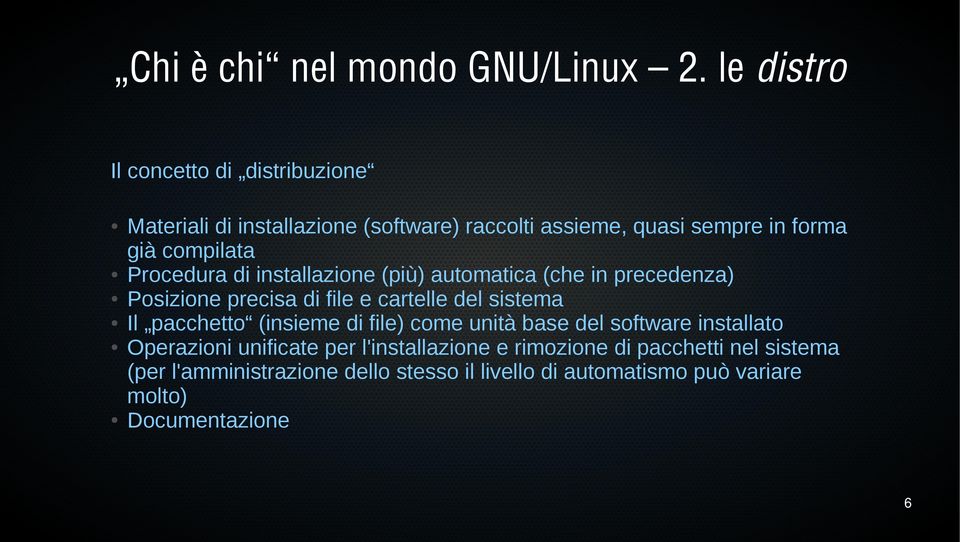 Procedura di installazione (più) automatica (che in precedenza) Posizione precisa di file e cartelle del sistema Il pacchetto