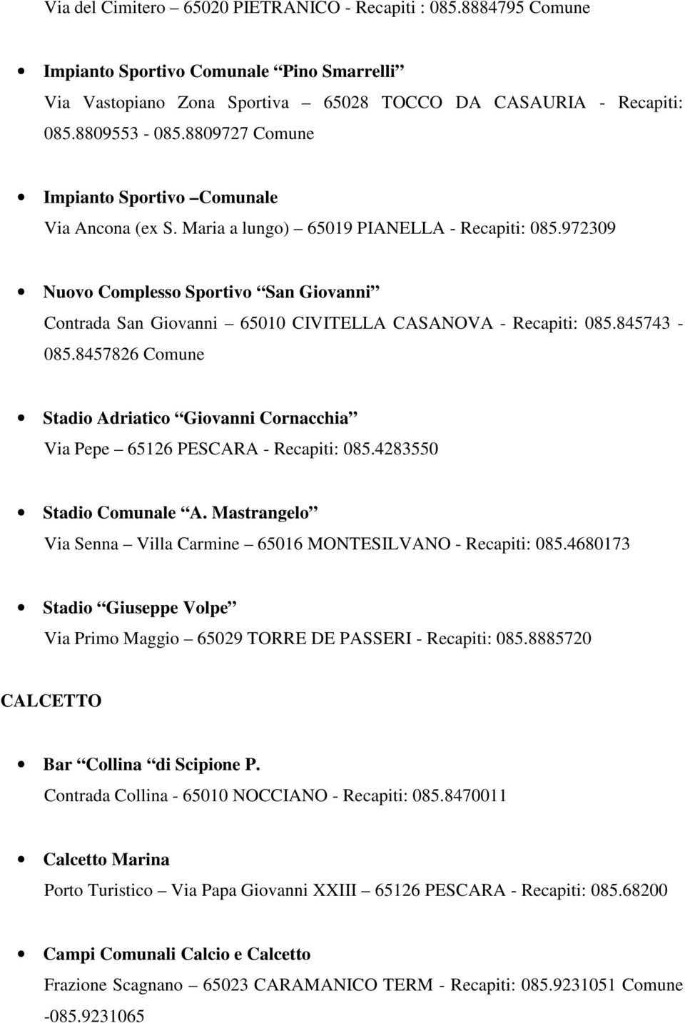 972309 Nuovo Complesso Sportivo San Giovanni Contrada San Giovanni 65010 CIVITELLA CASANOVA - Recapiti: 085.845743-085.