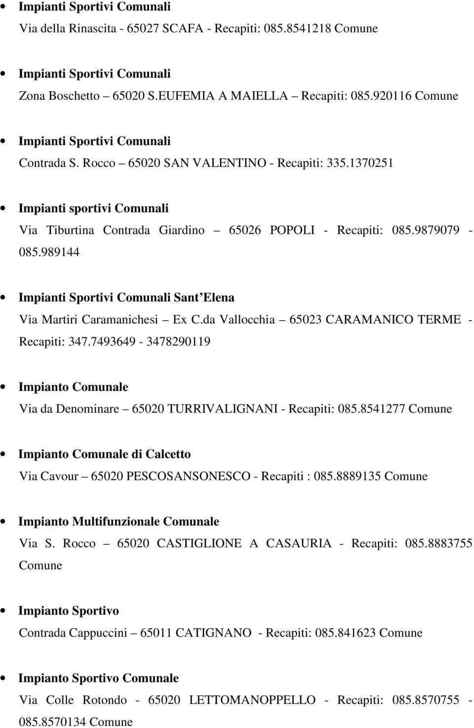 9879079-085.989144 Impianti Sportivi Comunali Sant Elena Via Martiri Caramanichesi Ex C.da Vallocchia 65023 CARAMANICO TERME - Recapiti: 347.