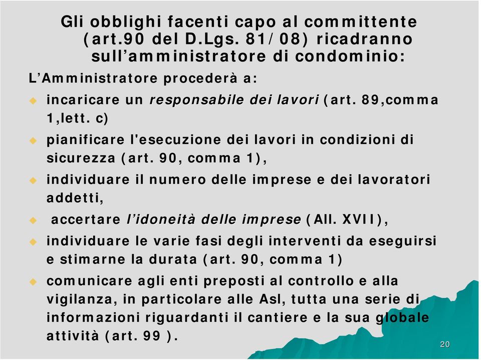 c) pianificare l'esecuzione dei lavori in condizioni di sicurezza (art.