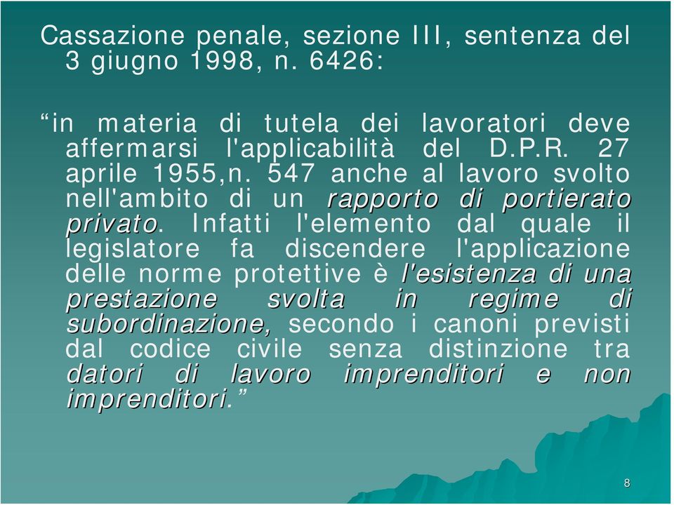 547 anche al lavoro svolto nell'ambito di un rapporto di portierato privato.