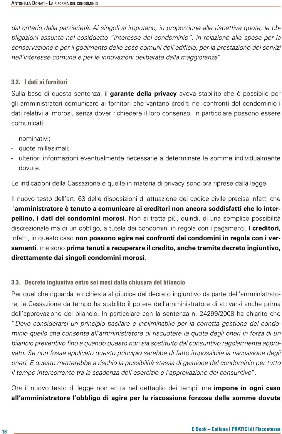 cose comuni dell edificio, per la prestazione dei servizi nell interesse comune e per le innovazioni deliberate dalla maggioranza. 3.2.