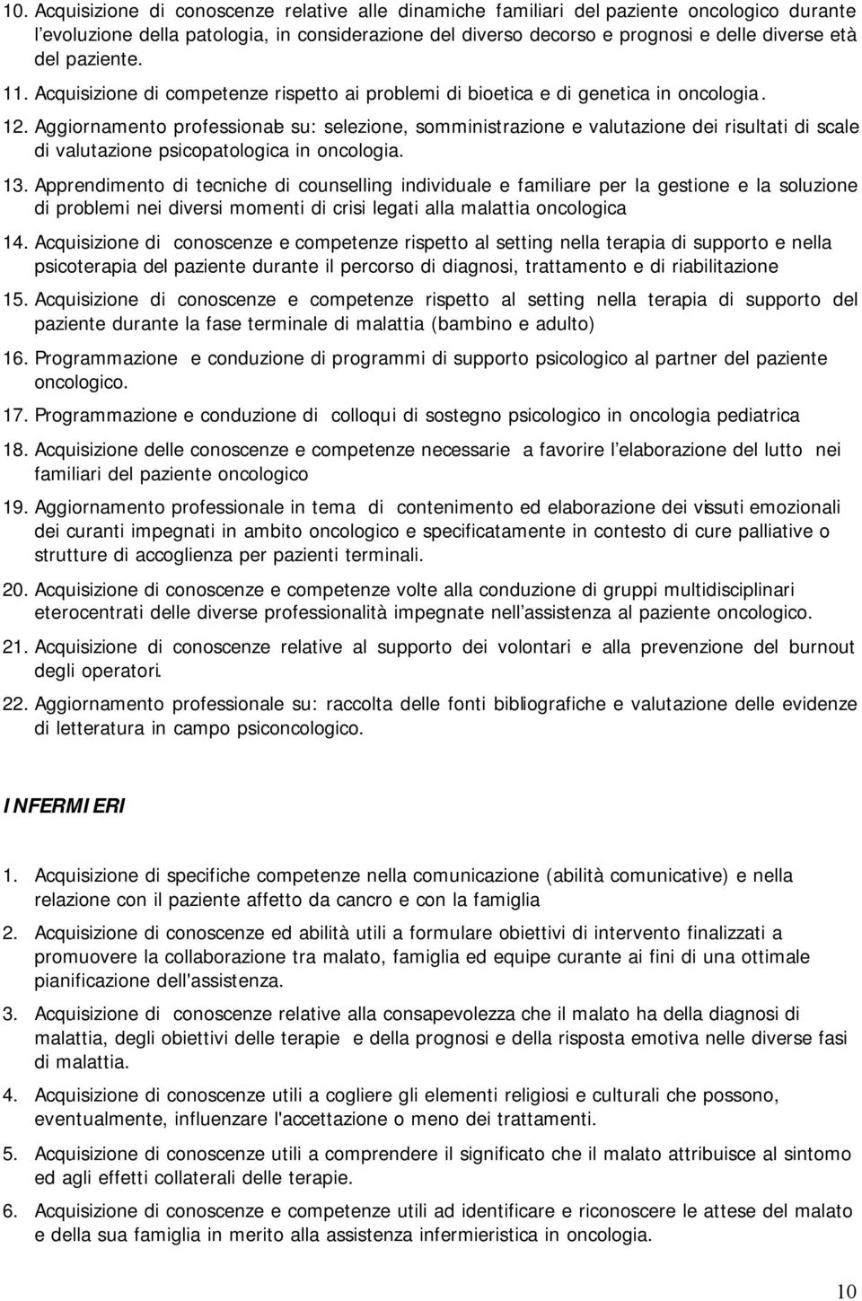 Aggiornamento professionale su: selezione, somministrazione e valutazione dei risultati di scale di valutazione psicopatologica in oncologia. 13.