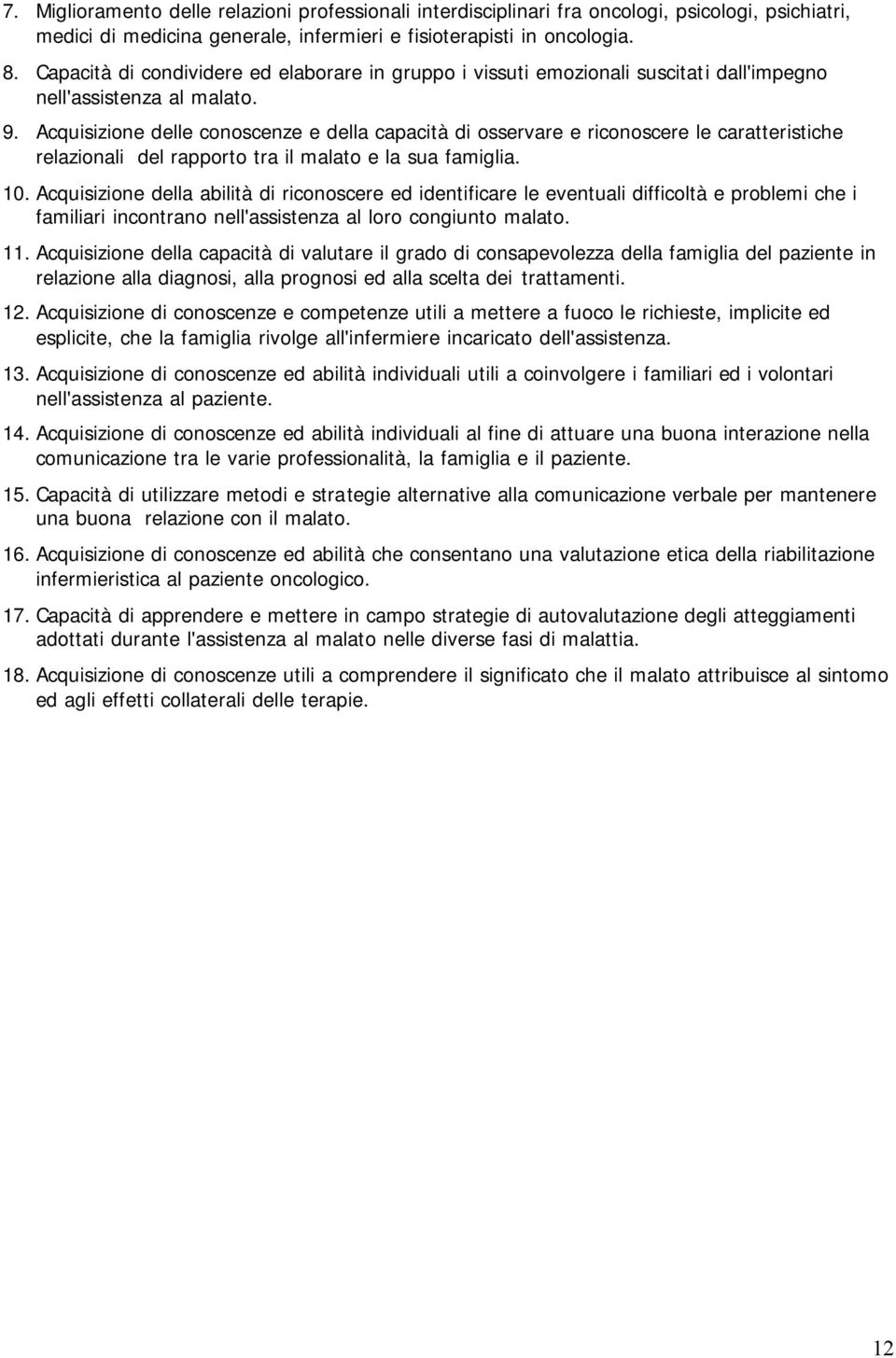 Acquisizione delle conoscenze e della capacità di osservare e riconoscere le caratteristiche relazionali del rapporto tra il malato e la sua famiglia. 10.