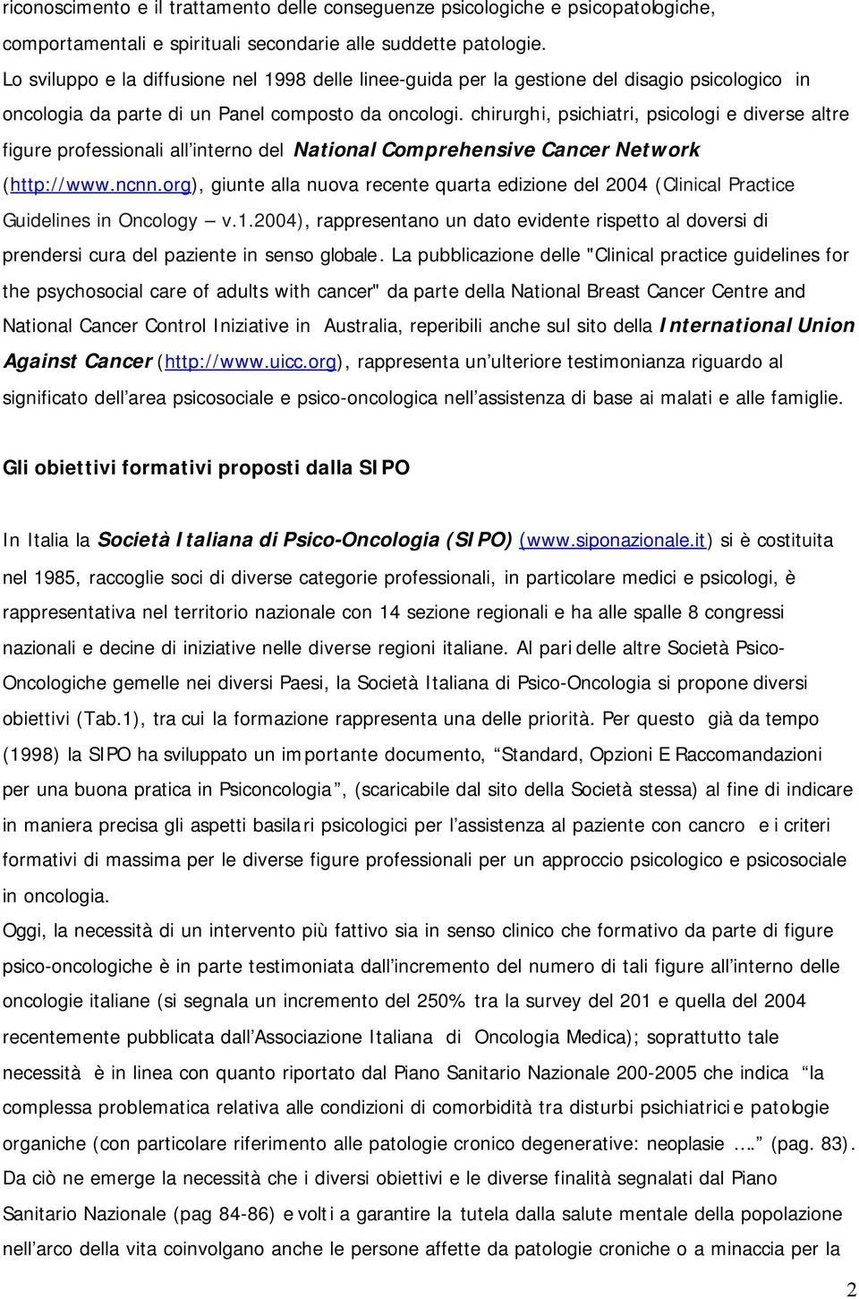 chirurghi, psichiatri, psicologi e diverse altre figure professionali all interno del National Comprehensive Cancer Network (http://www.ncnn.