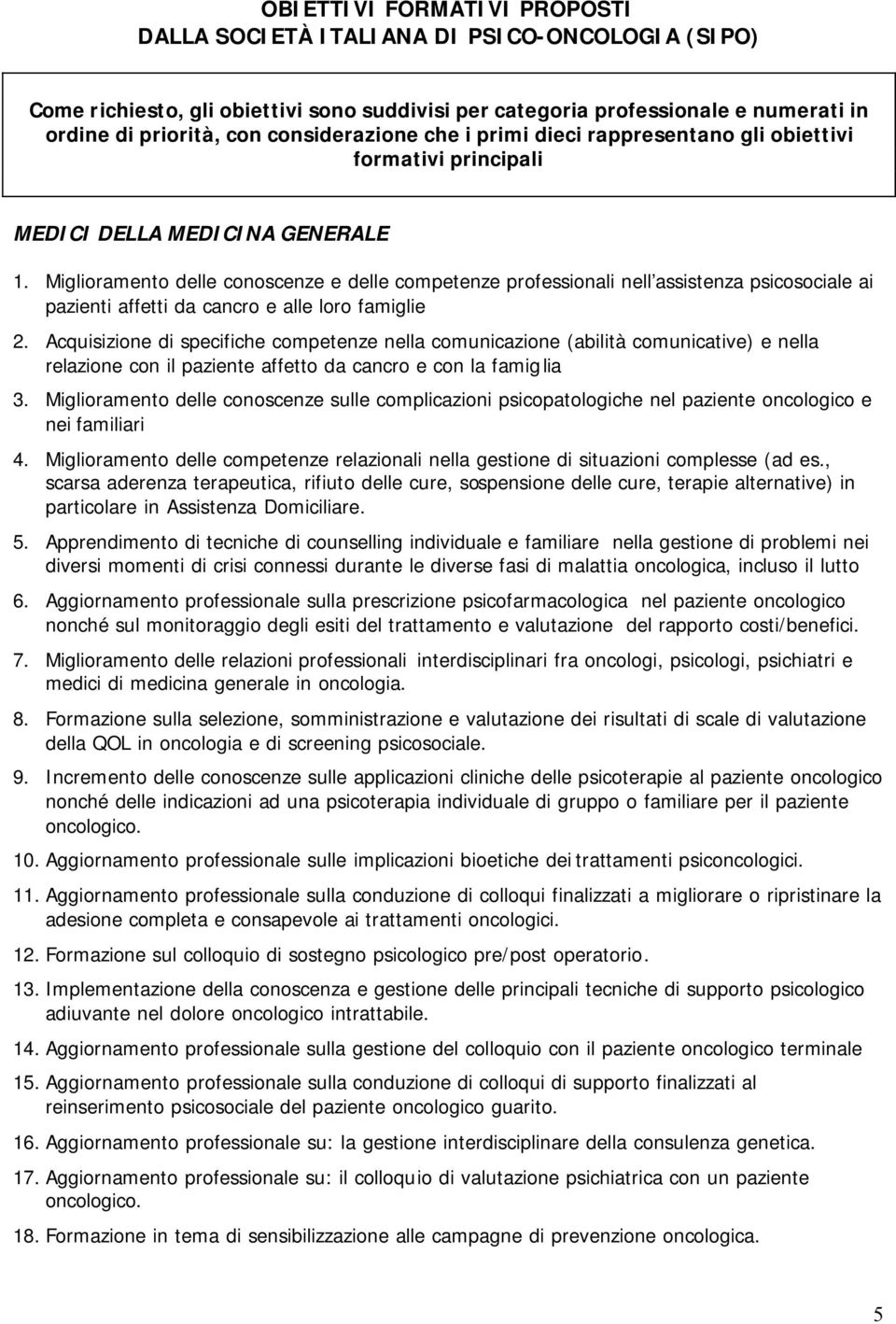 Miglioramento delle conoscenze e delle competenze professionali nell assistenza psicosociale ai pazienti affetti da cancro e alle loro famiglie 2.