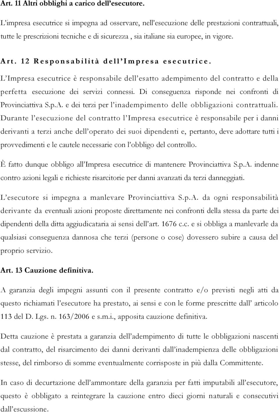 1 2 R e s p o n s a b i l i t à d e l l I m p r e s a e s e c u t r i c e. L Impresa esecutrice è responsabile dell esatto adempimento del contratto e della perfetta esecuzione dei servizi connessi.