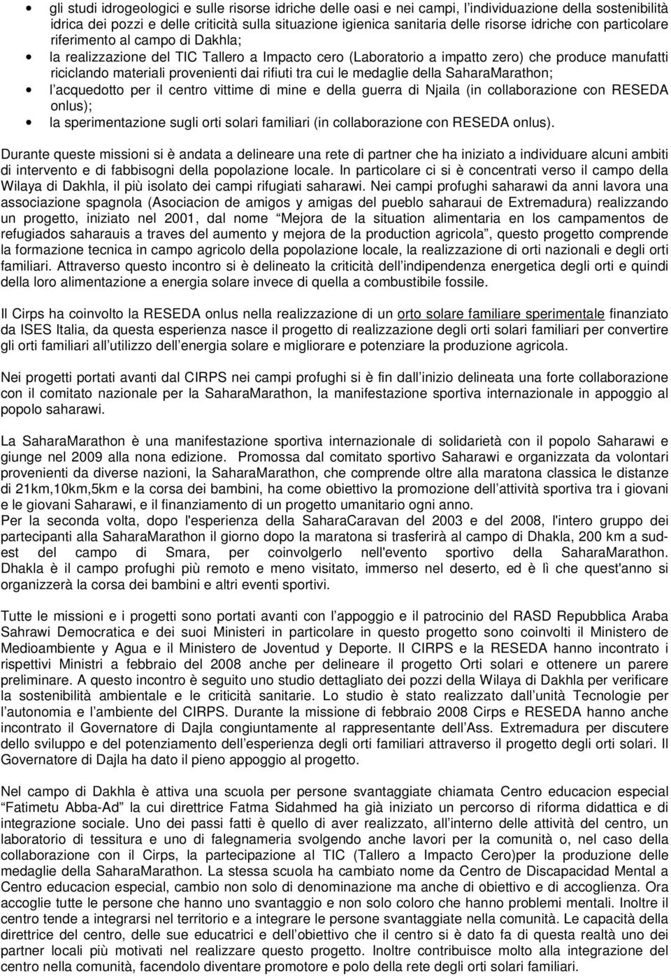 tra cui le medaglie della SaharaMarathon; l acquedotto per il centro vittime di mine e della guerra di Njaila (in collaborazione con RESEDA onlus); la sperimentazione sugli orti solari familiari (in