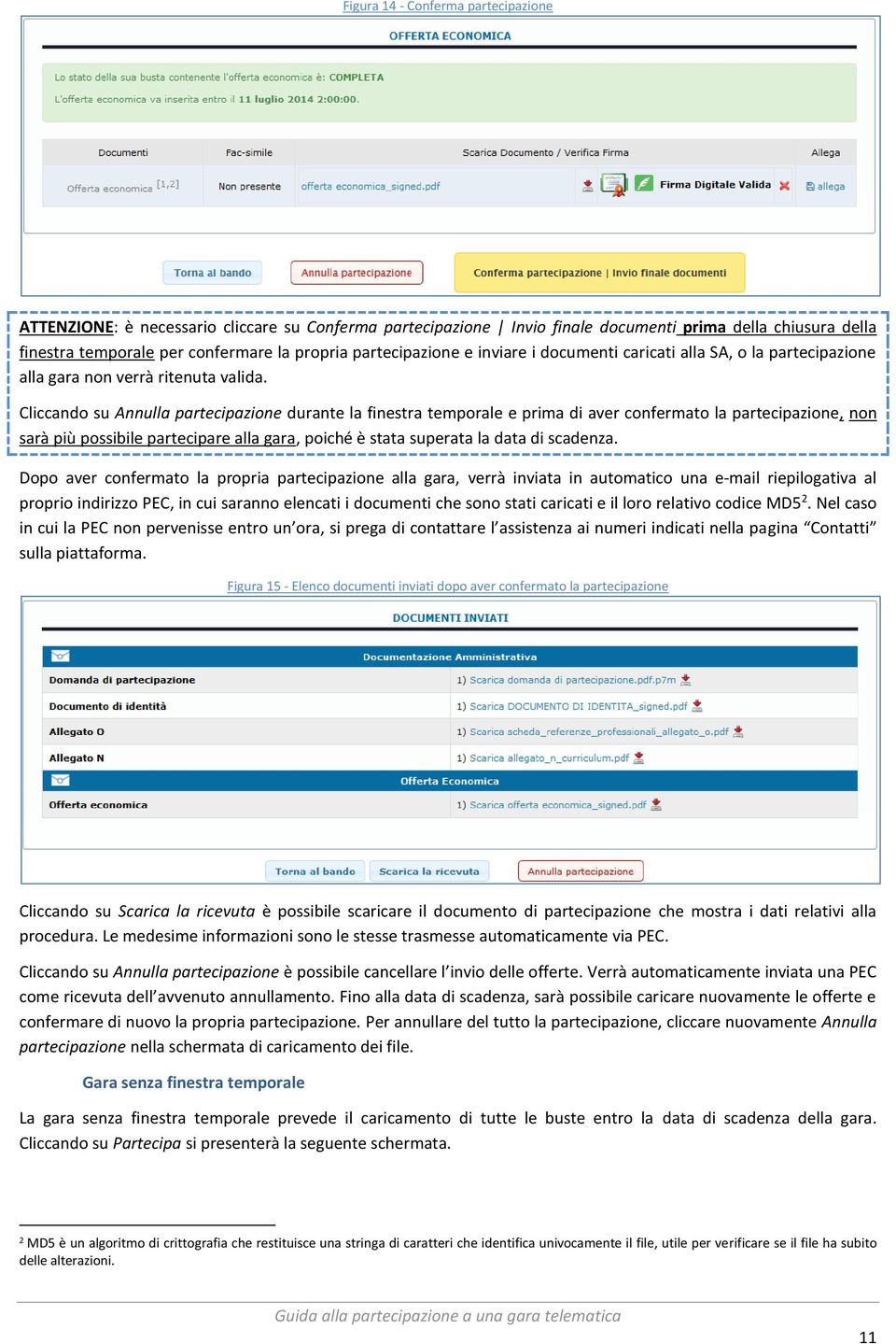 Cliccando su Annulla partecipazione durante la finestra temporale e prima di aver confermato la partecipazione, non sarà più possibile partecipare alla gara, poiché è stata superata la data di