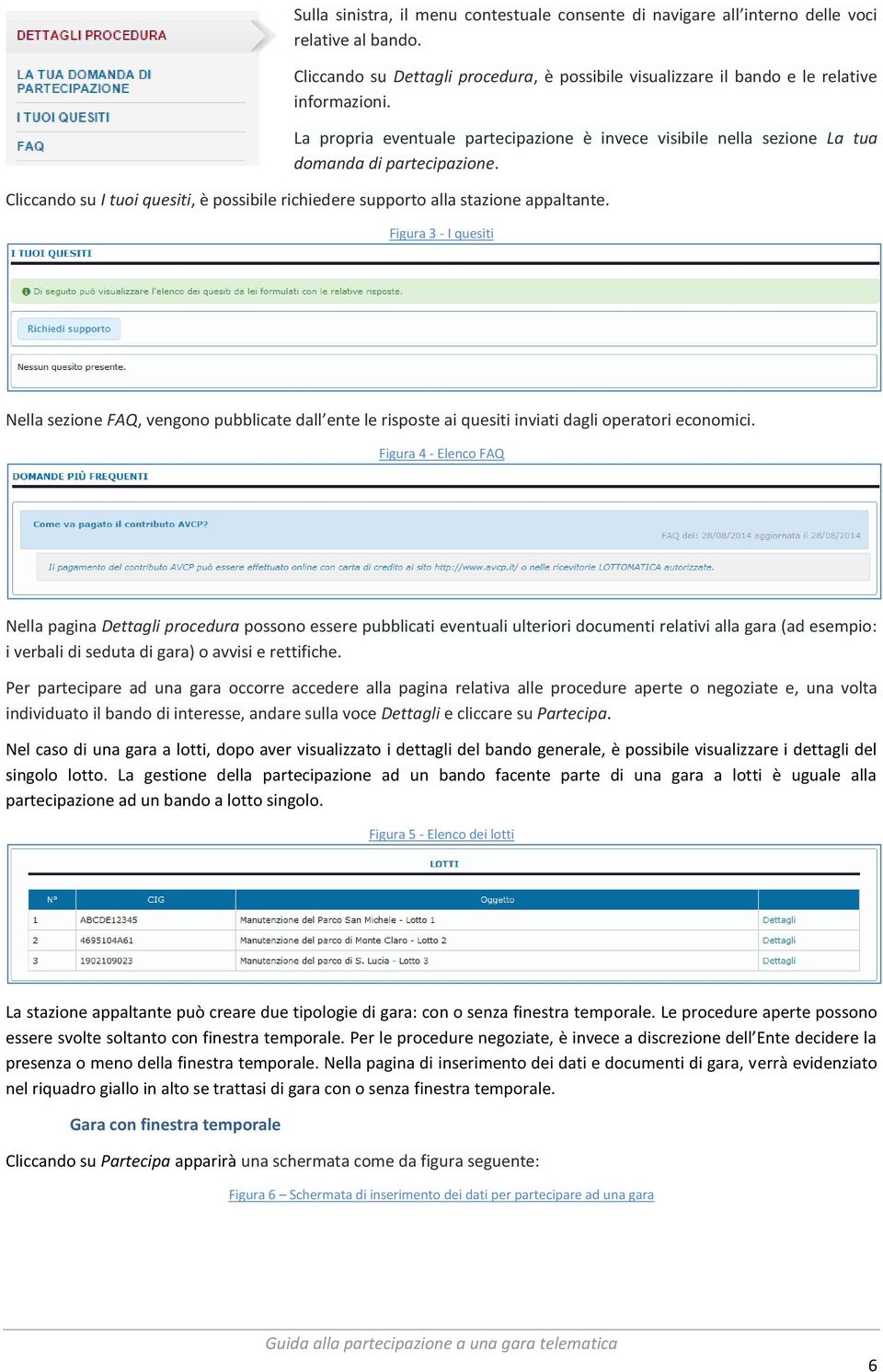 Figura 3 - I quesiti Nella sezione FAQ, vengono pubblicate dall ente le risposte ai quesiti inviati dagli operatori economici.