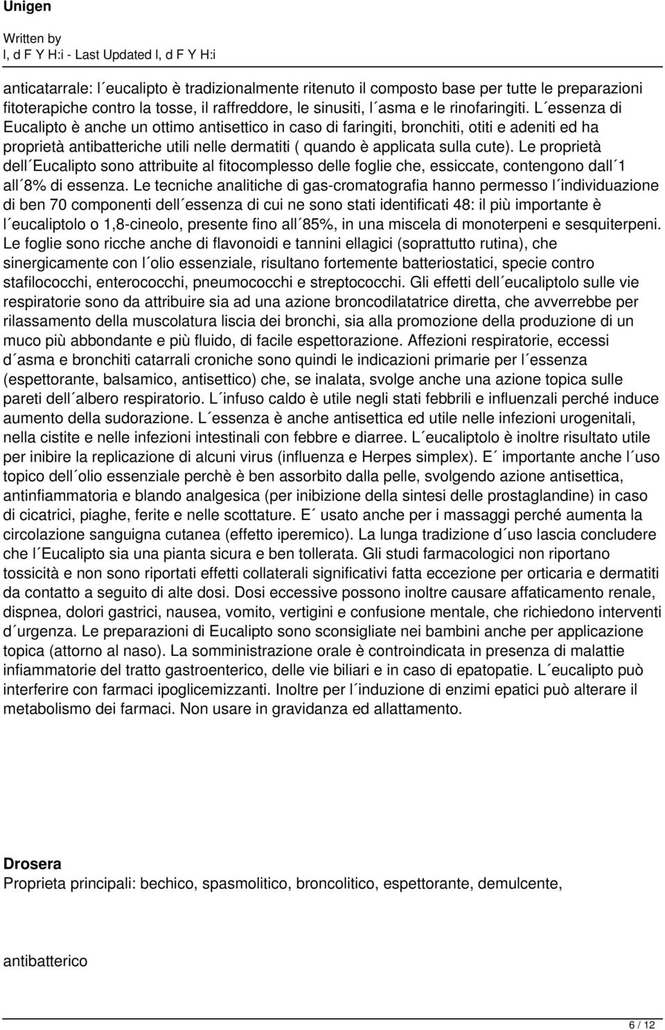 Le proprietà dell Eucalipto sono attribuite al fitocomplesso delle foglie che, essiccate, contengono dall 1 all 8% di essenza.