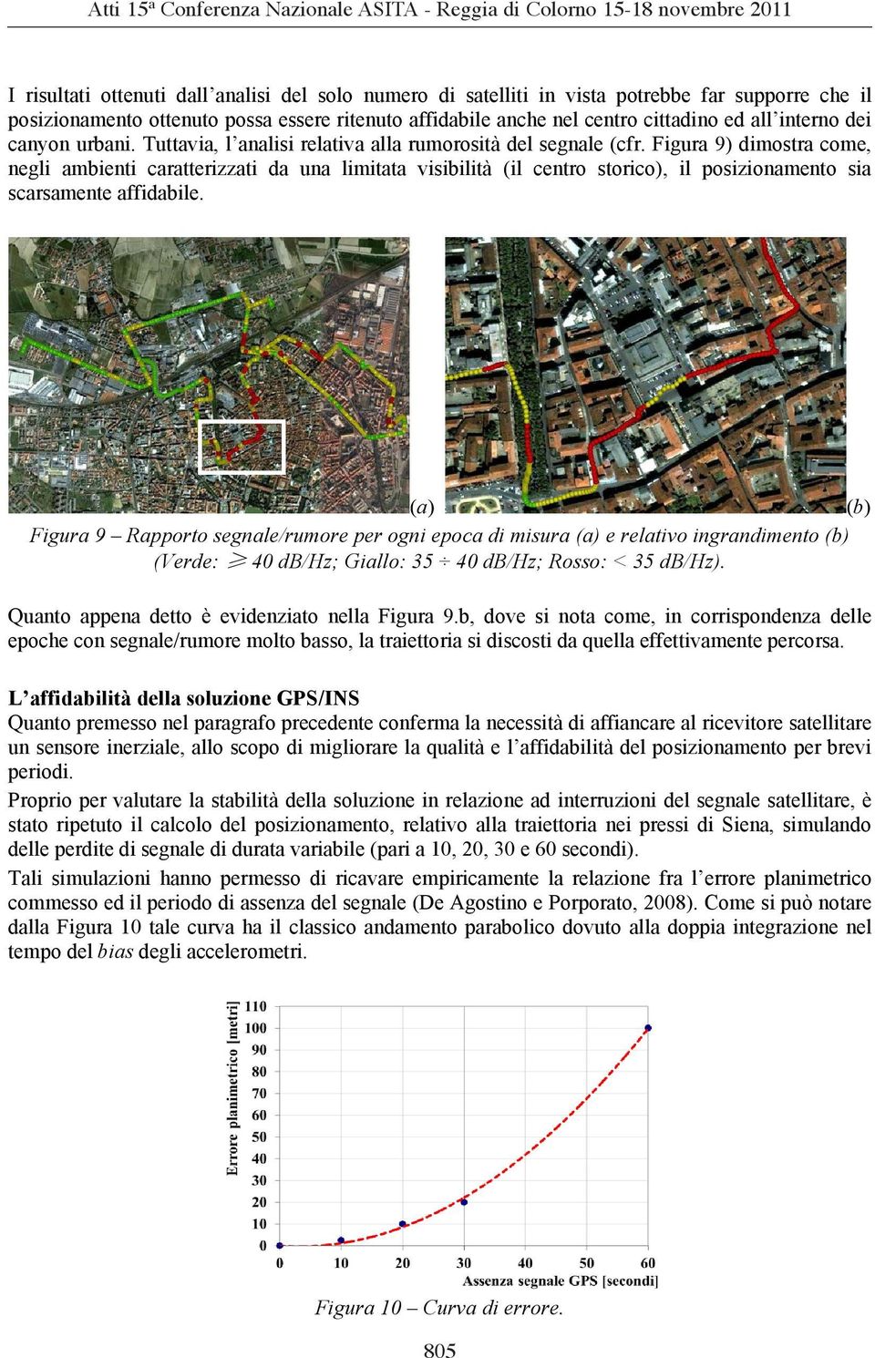 Figura 9) dimostra come, negli ambienti caratterizzati da una limitata visibilità (il centro storico), il posizionamento sia scarsamente affidabile.