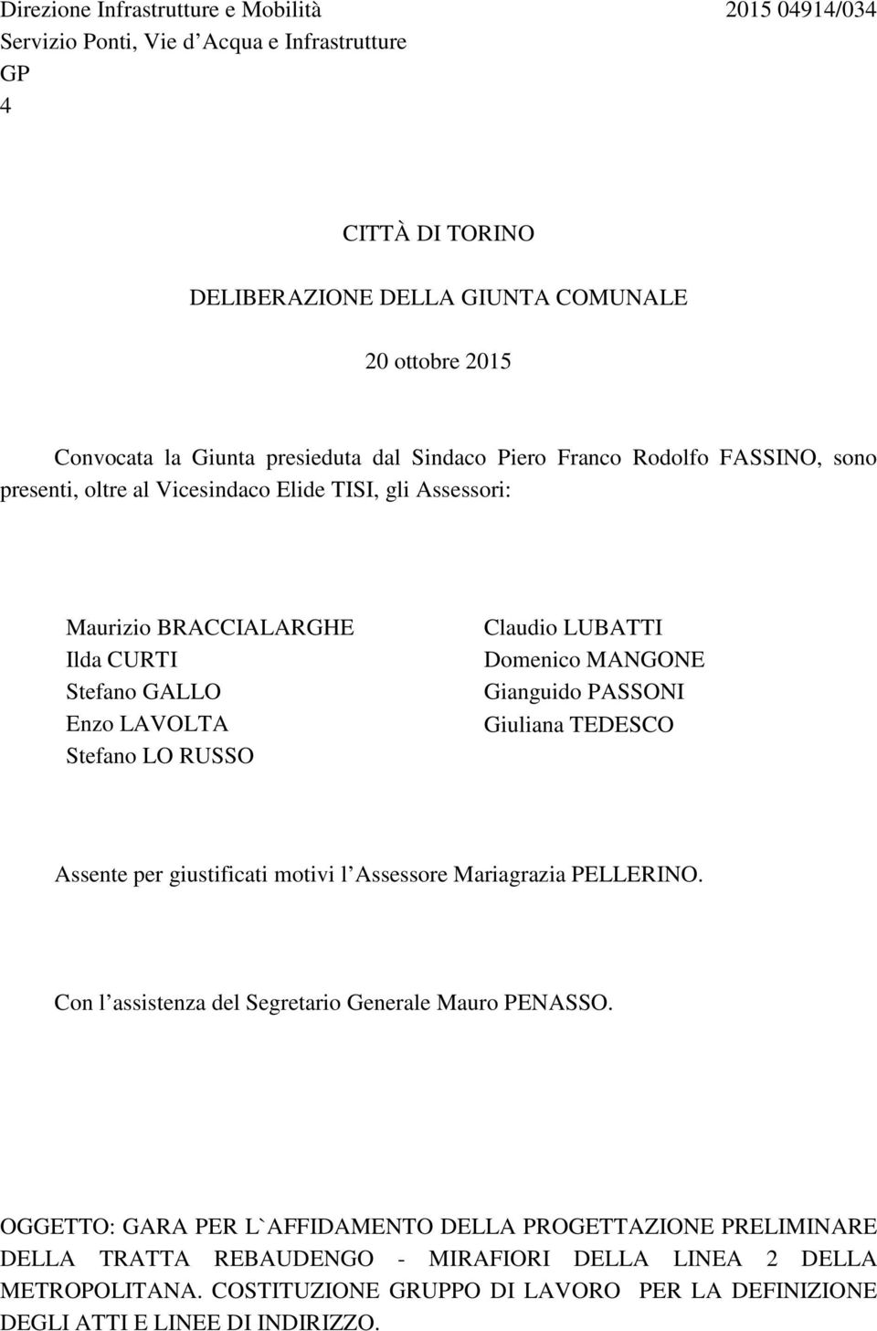 Claudio LUBATTI Domenico MANGONE Gianguido PASSONI Giuliana TEDESCO Assente per giustificati motivi l Assessore Mariagrazia PELLERINO. Con l assistenza del Segretario Generale Mauro PENASSO.