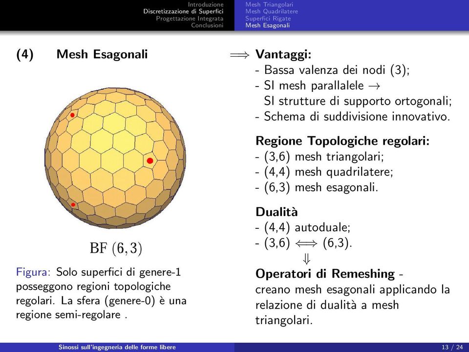 Regione Topologiche regolari: - (3,6) mesh triangolari; - (4,4) mesh quadrilatere; - (6,3) mesh esagonali.