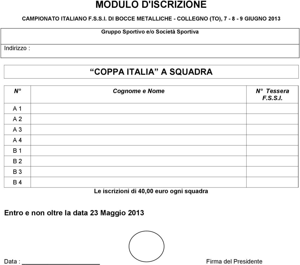 GIUGNO 2013 Gruppo Sportivo e/o Società Sportiva Indirizzo : COPPA ITALIA A SQUADRA N