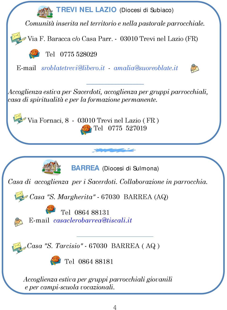 it Accoglienza estiva per Sacerdoti, accoglienza per gruppi parrocchiali, casa di spiritualità e per la formazione permanente.