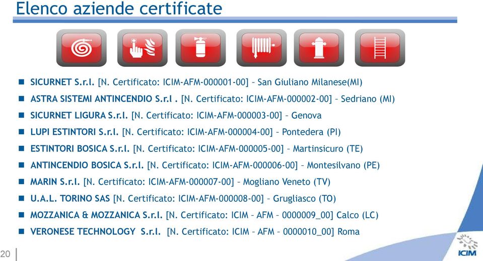 r.l. [N. Certificato: ICIM-AFM-000006-00] Montesilvano (PE) MARIN S.r.l. [N. Certificato: ICIM-AFM-000007-00] Mogliano Veneto (TV) U.A.L. TORINO SAS [N.