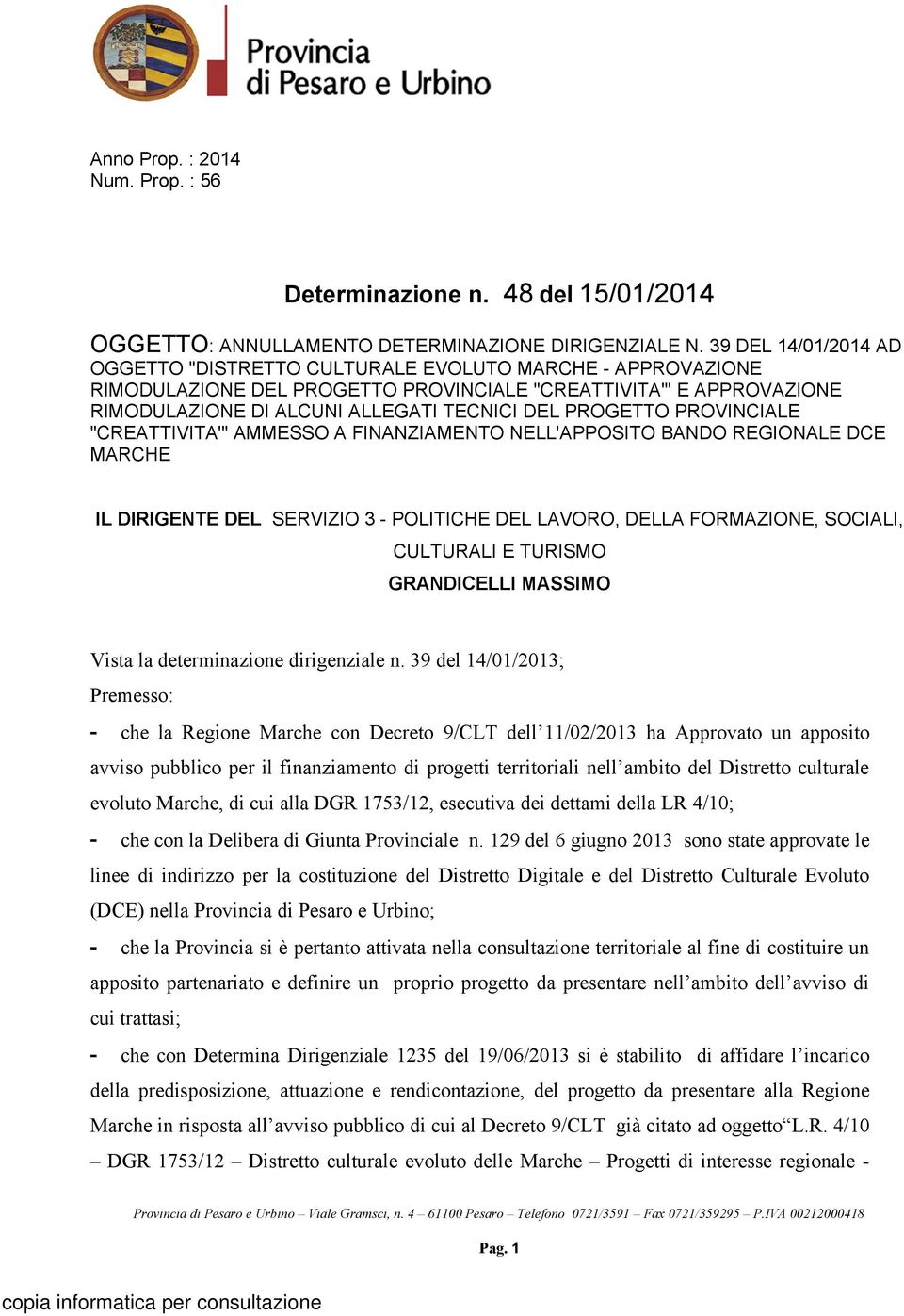 PROGETTO PROVINCIALE "CREATTIVITA'" AMMESSO A FINANZIAMENTO NELL'APPOSITO BANDO REGIONALE DCE MARCHE IL DIRIGENTE DEL SERVIZIO 3 - POLITICHE DEL LAVORO, DELLA FORMAZIONE, SOCIALI, CULTURALI E TURISMO