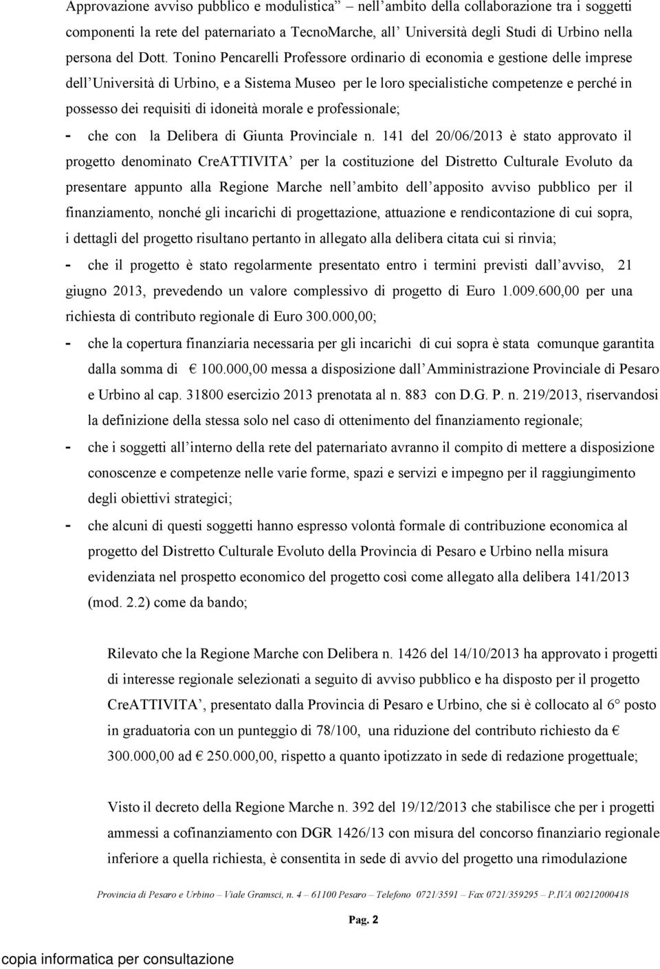 di idoneità morale e professionale; - che con la Delibera di Giunta Provinciale n.