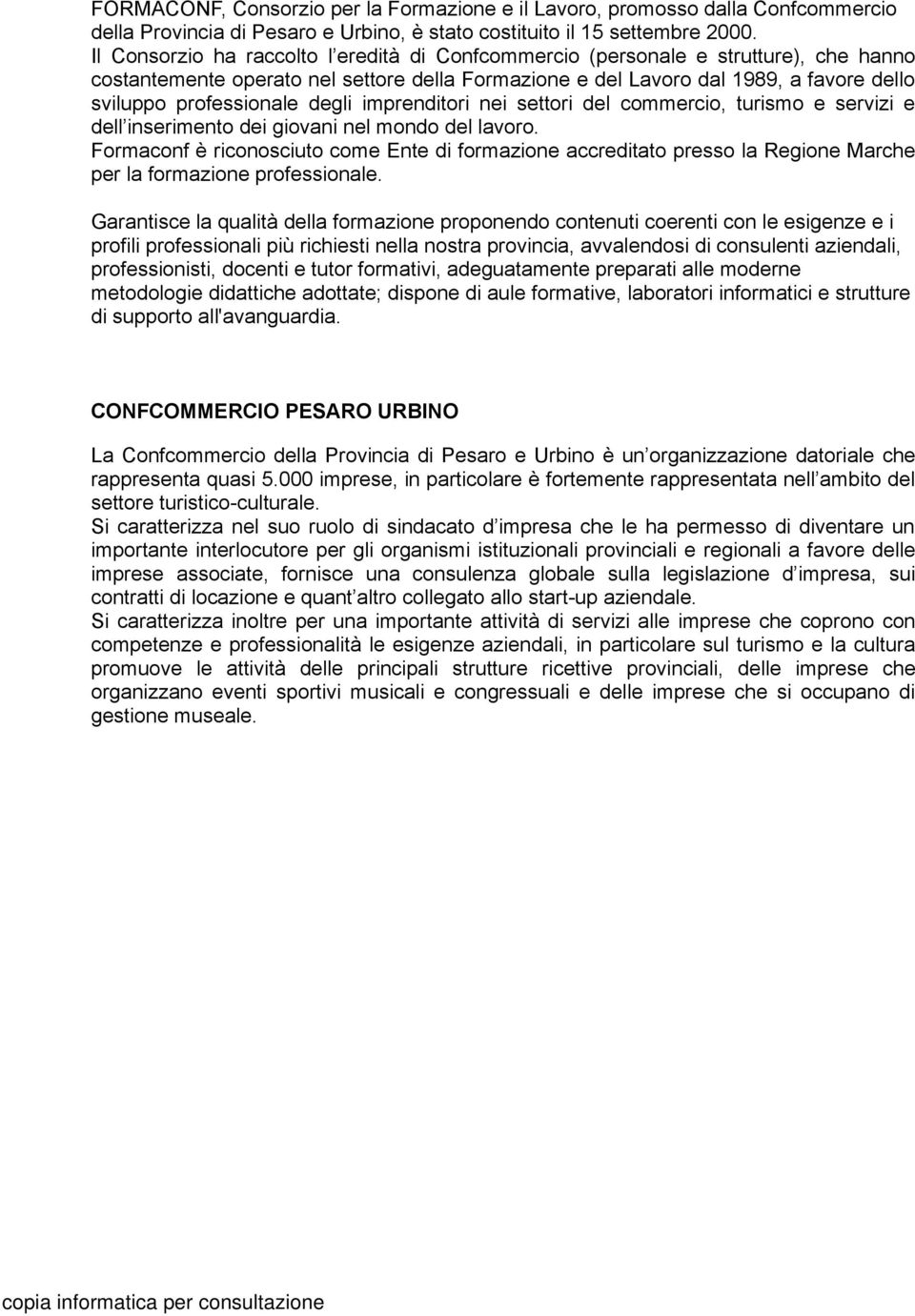 degli imprenditori nei settori del commercio, turismo e servizi e dell inserimento dei giovani nel mondo del lavoro.