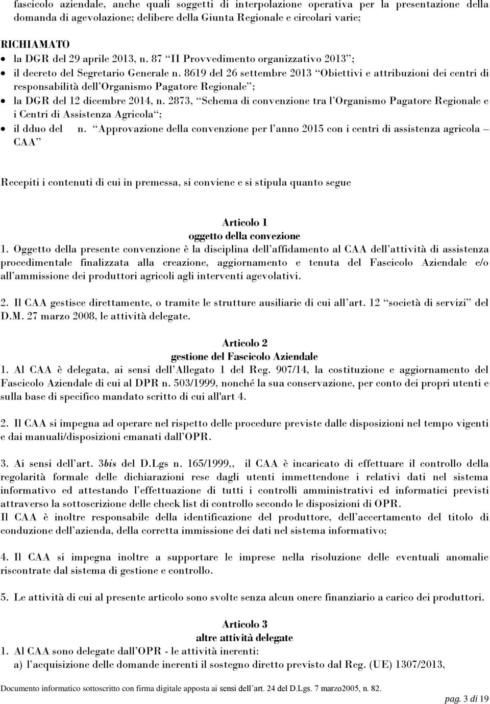 8619 del 26 settembre 2013 Obiettivi e attribuzioni dei centri di responsabilità dell Organismo Pagatore Regionale ; la DGR del 12 dicembre 2014, n.