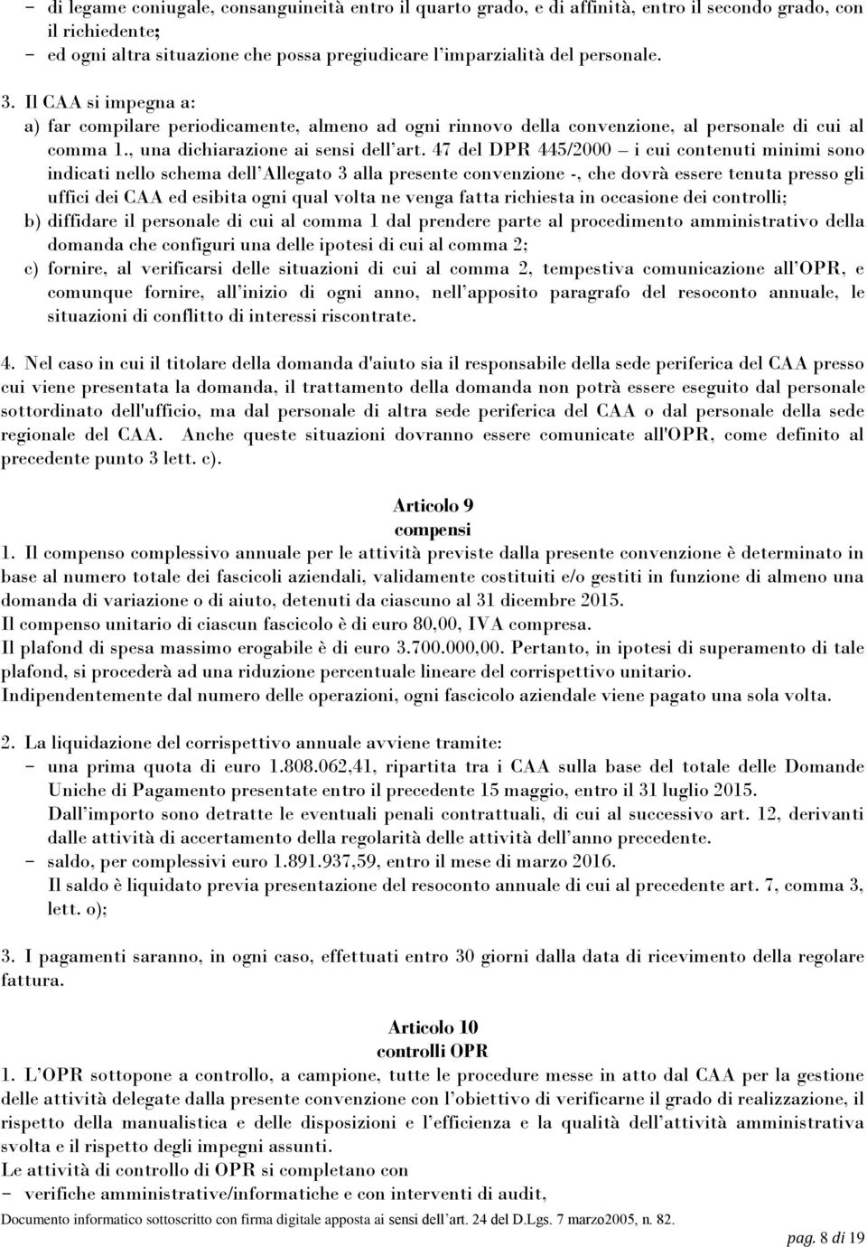 47 del DPR 445/2000 i cui contenuti minimi sono indicati nello schema dell Allegato 3 alla presente convenzione -, che dovrà essere tenuta presso gli uffici dei CAA ed esibita ogni qual volta ne