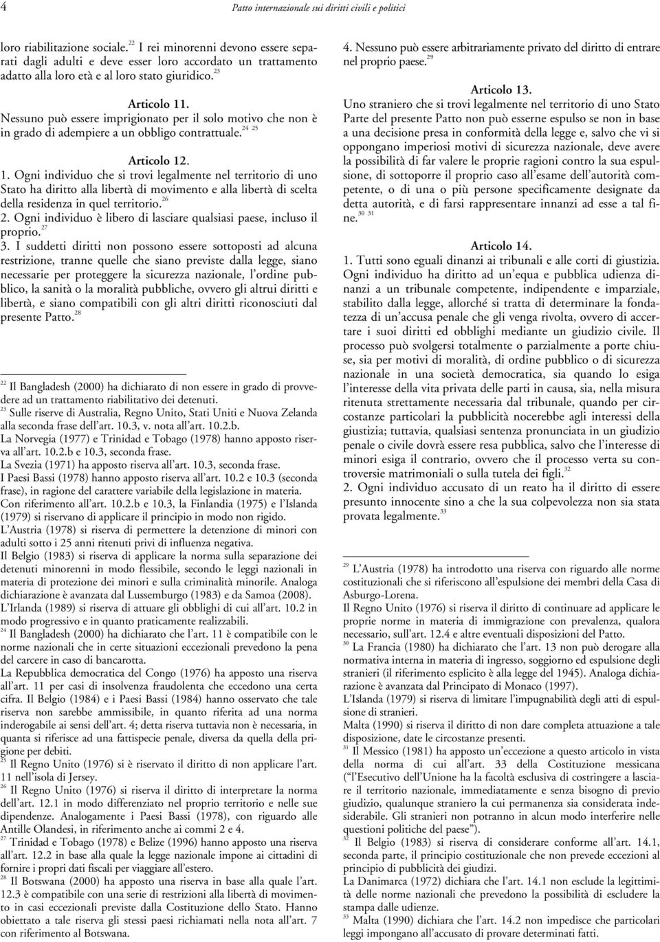 Nessuno può essere imprigionato per il solo motivo che non è 24 25 in grado di adempiere a un obbligo contrattuale. Articolo 12