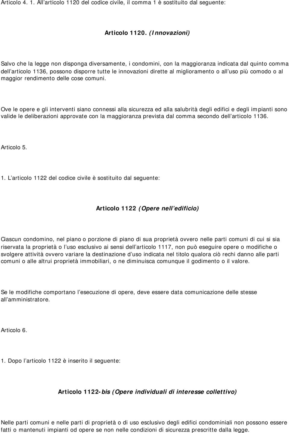 miglioramento o all uso più comodo o al maggior rendimento delle cose comuni.