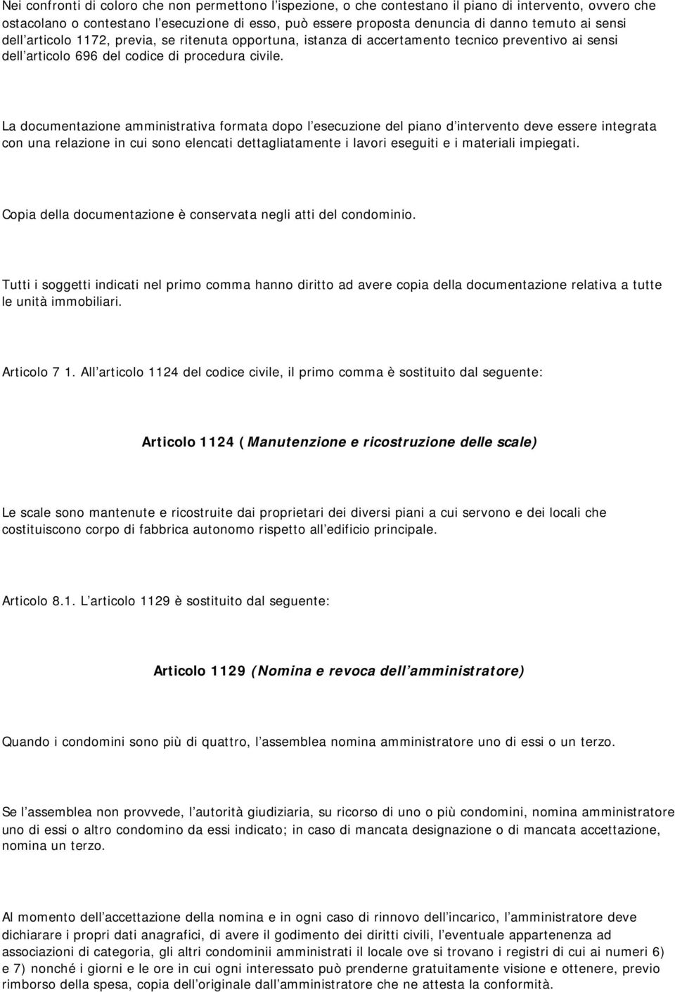 La documentazione amministrativa formata dopo l esecuzione del piano d intervento deve essere integrata con una relazione in cui sono elencati dettagliatamente i lavori eseguiti e i materiali