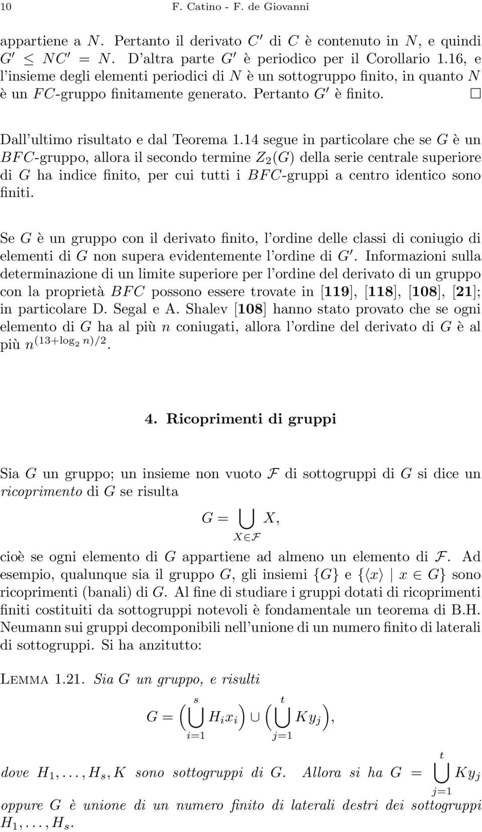 14 segue in particolare che se G è un BF C-gruppo, allora il secondo termine Z 2 (G) della serie centrale superiore di G ha indice finito, per cui tutti i BF C-gruppi a centro identico sono finiti.