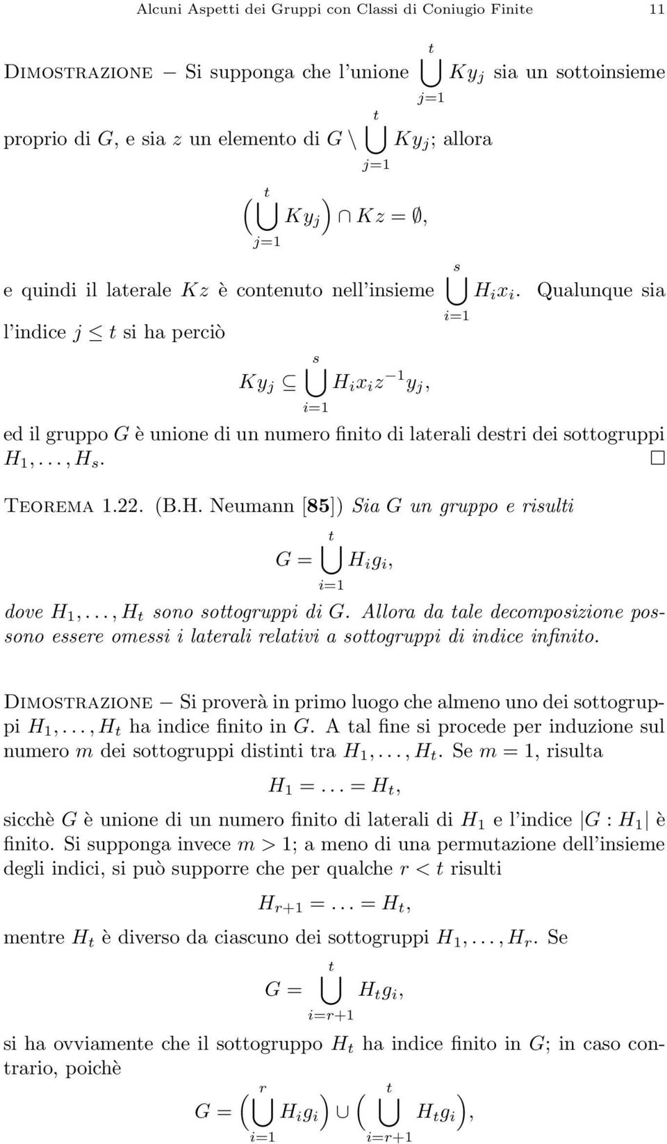 Qualunque sia ed il gruppo G è unione di un numero finito di laterali destri dei sottogruppi H 1,..., H s. Teorema 1.22. (B.H. Neumann [85]) Sia G un gruppo e risulti t G = H i g i, dove H 1,.