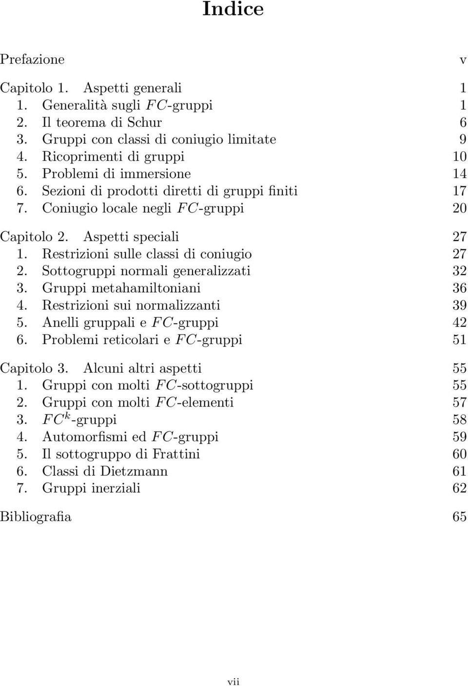 Sottogruppi normali generalizzati 32 3. Gruppi metahamiltoniani 36 4. Restrizioni sui normalizzanti 39 5. Anelli gruppali e F C-gruppi 42 6. Problemi reticolari e F C-gruppi 51 Capitolo 3.