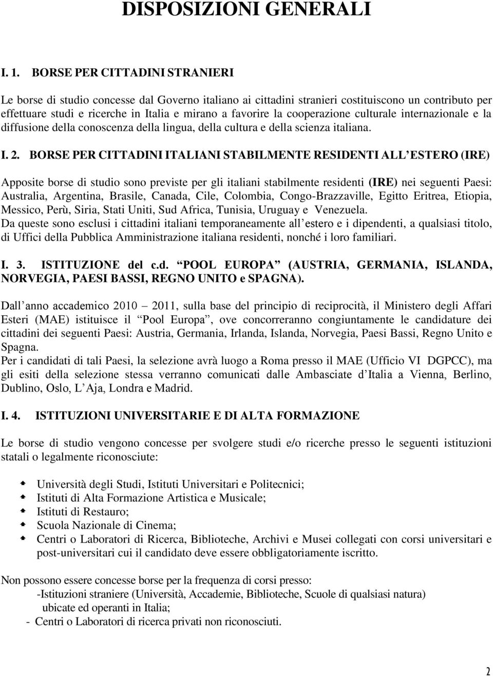 cooperazione culturale internazionale e la diffusione della conoscenza della lingua, della cultura e della scienza italiana. I. 2.