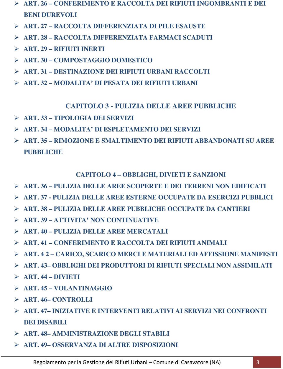 34 MODALITA DI ESPLETAMENTO DEI SERVIZI ART. 35 RIMOZIONE E SMALTIMENTO DEI RIFIUTI ABBANDONATI SU AREE PUBBLICHE CAPITOLO 4 OBBLIGHI, DIVIETI E SANZIONI ART.