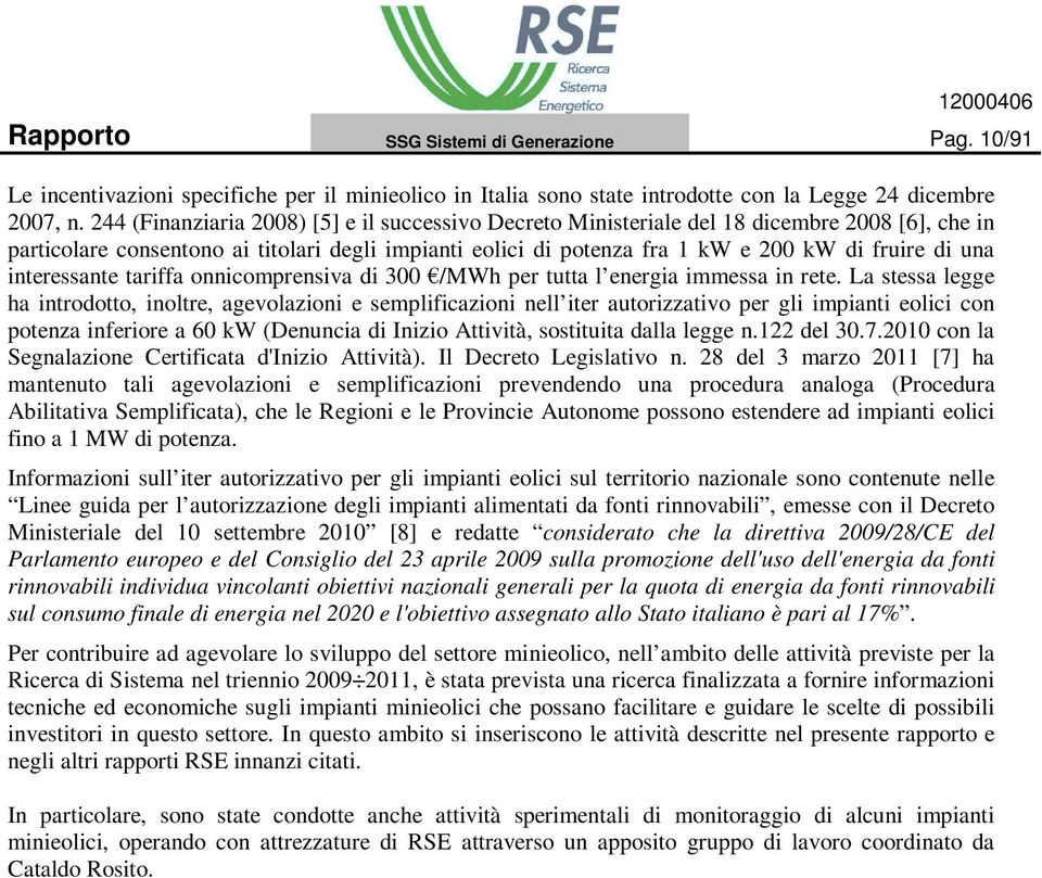 interessante tariffa onnicomprensiva di 3 /MWh per tutta l energia immessa in rete.