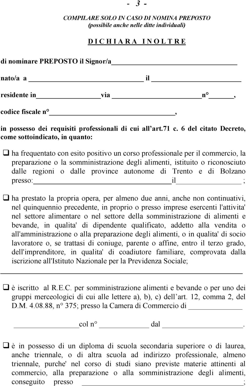 6 del citato Decreto, come sottoindicato, in quanto: ha frequentato con esito positivo un corso professionale per il commercio, la preparazione o la somministrazione degli alimenti, istituito o