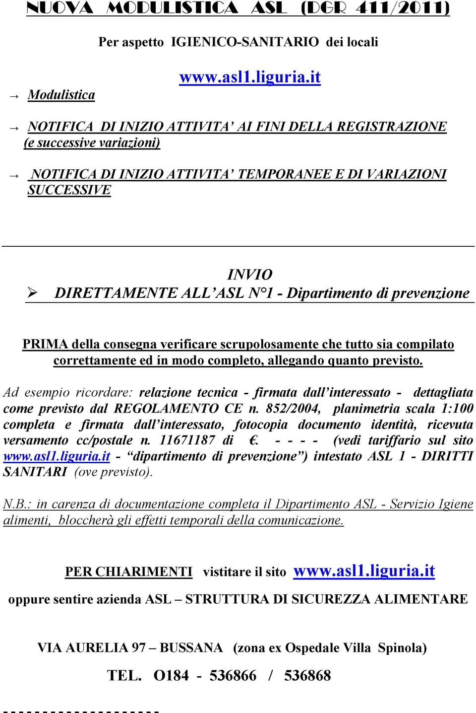 prevenzione PRIMA della consegna verificare scrupolosamente che tutto sia compilato correttamente ed in modo completo, allegando quanto previsto.