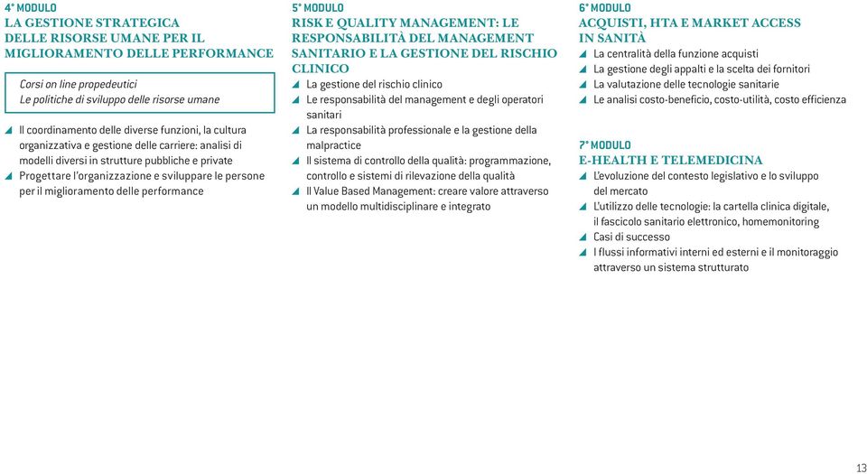 delle performance 5 MODULO RISK E QUALITY MANAGEMENT: LE RESPONSABILITÀ DEL MANAGEMENT SANITARIO E LA GESTIONE DEL RISCHIO CLINICO La gestione del rischio clinico Le responsabilità del management e