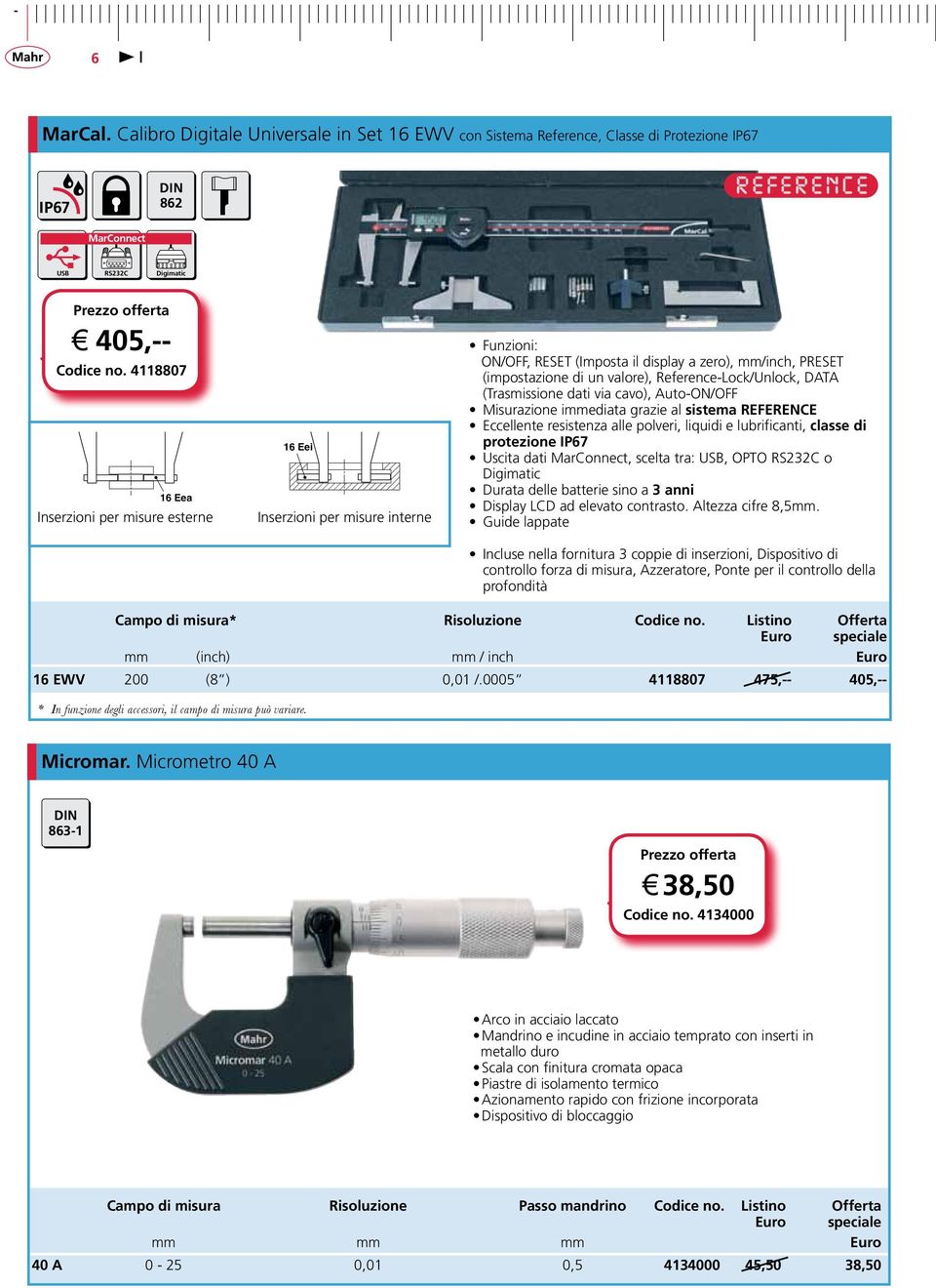 Reference-lock/Unlock, DAtA (trasmissione dati via cavo), Auto-ON/OFF Misurazione immediata grazie al sistema REFERENCE Eccellente resistenza alle polveri, liquidi e lubrificanti, classe di