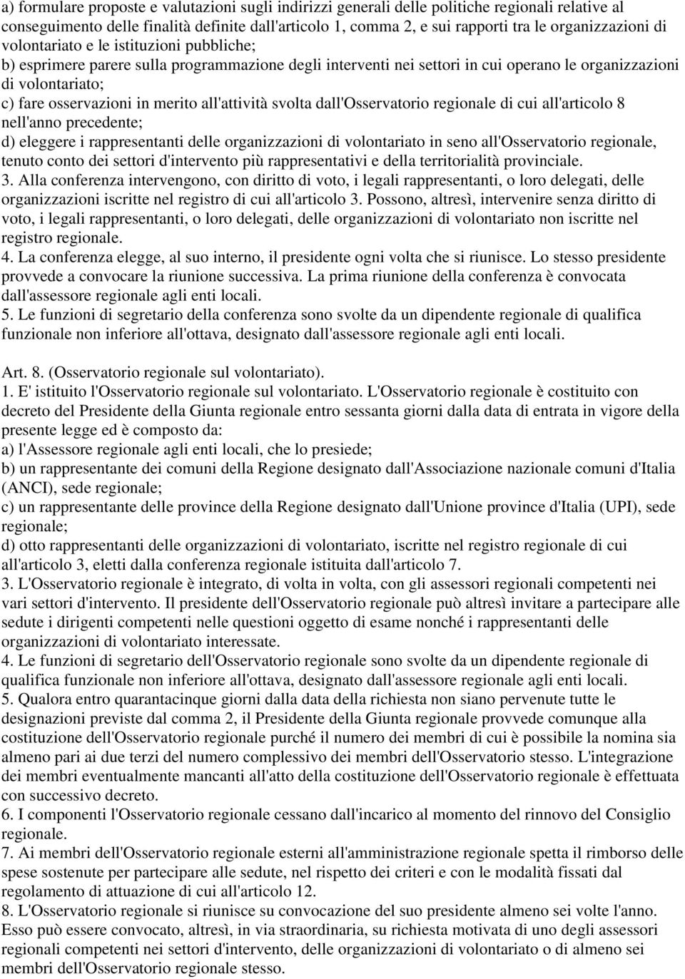 all'attività svolta dall'osservatorio regionale di cui all'articolo 8 nell'anno precedente; d) eleggere i rappresentanti delle organizzazioni di volontariato in seno all'osservatorio regionale,