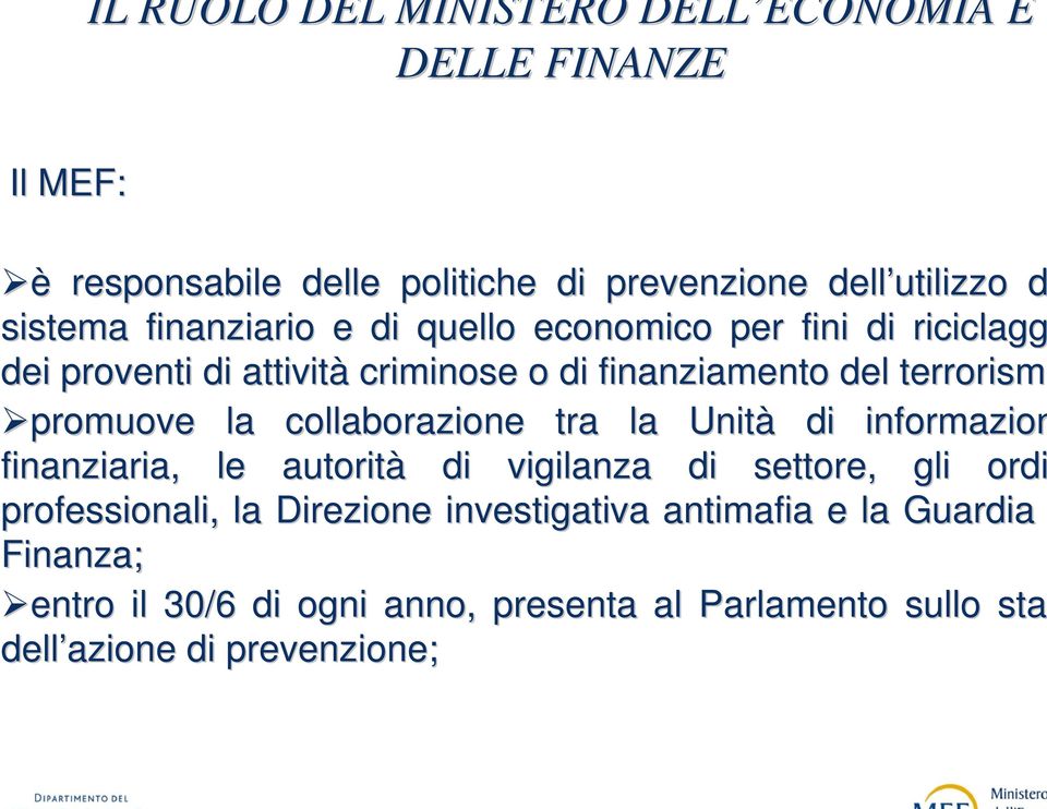 la Unità di informazion finanziaria, le autorità di vigilanza di settore, gli ordi professionali, la Direzione