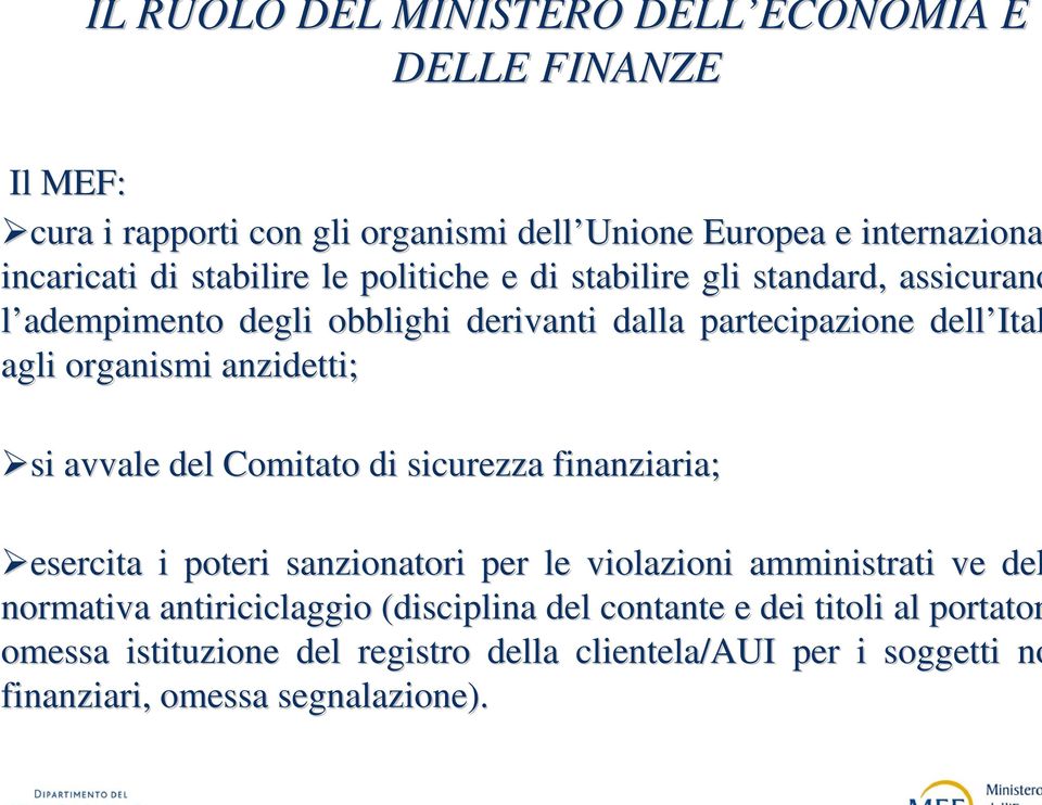 Comitato di sicurezza finanziaria; esercita i poteri sanzionatori per le violazioni amministrati ve del normativa antiriciclaggio