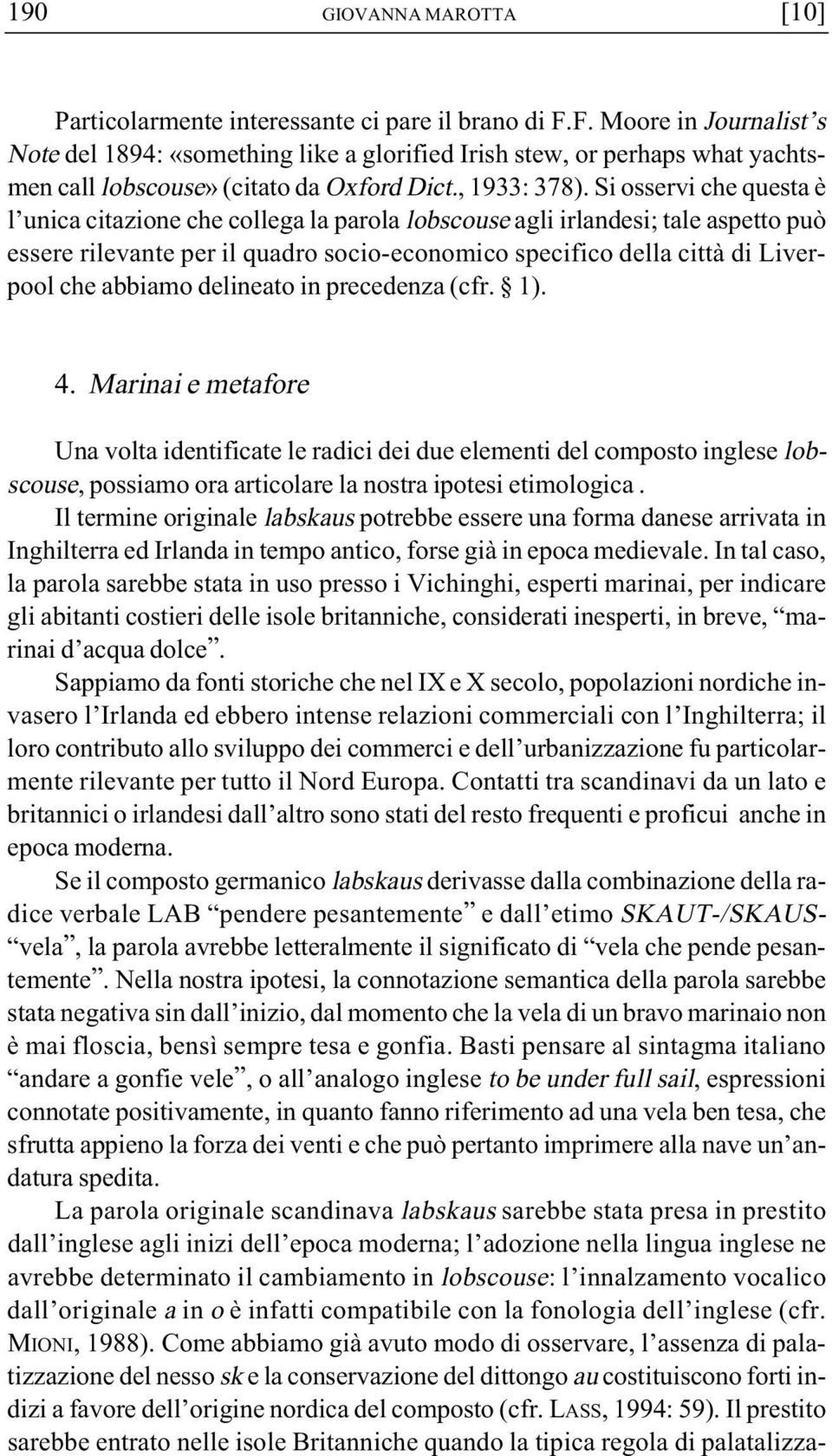 Si osservi che questa è l unica citazione che collega la parola lobscouse agli irlandesi; tale aspetto può essere rilevante per il quadro socio-economico specifico della città di Liverpool che