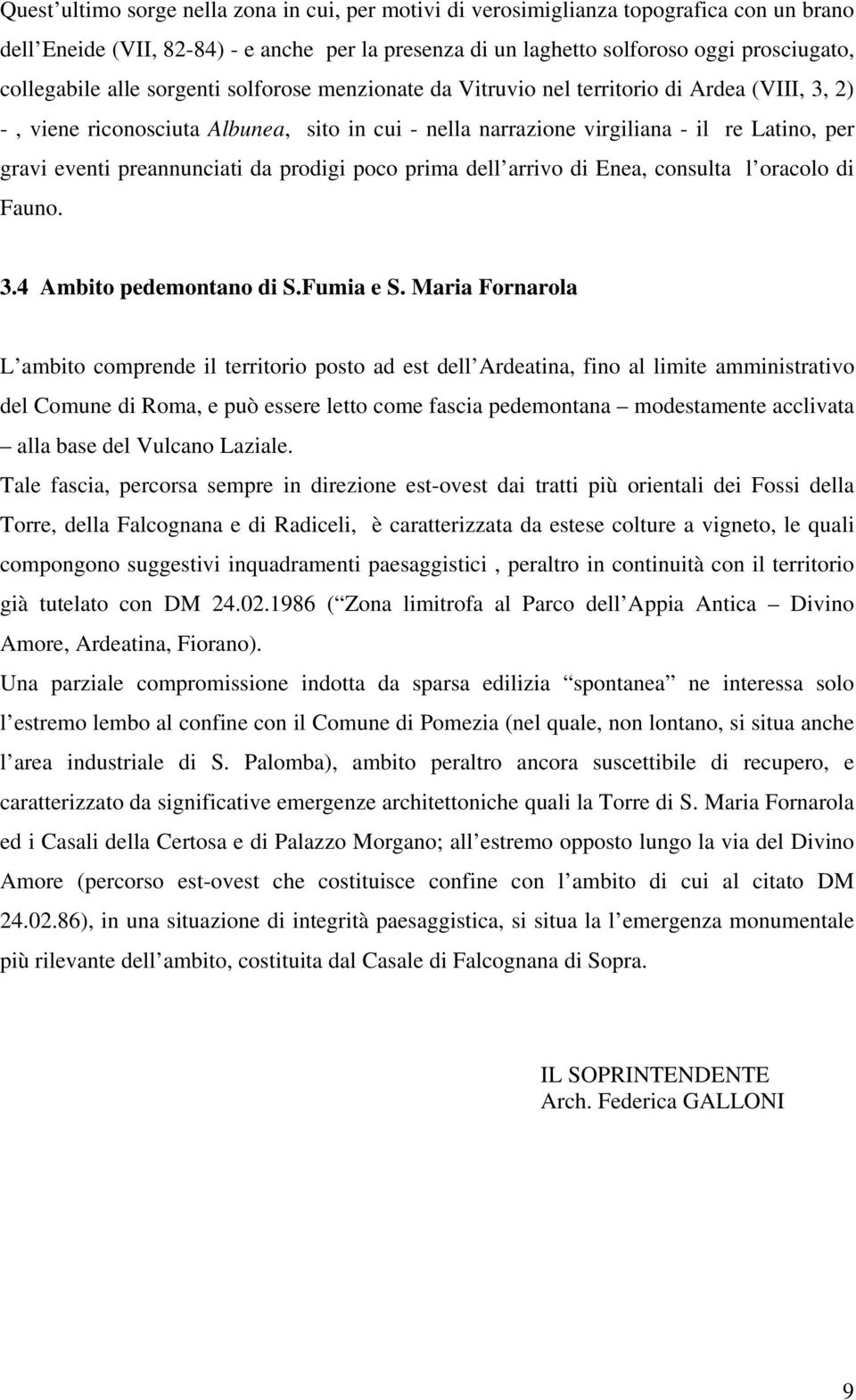 preannunciati da prodigi poco prima dell arrivo di Enea, consulta l oracolo di Fauno. 3.4 Ambito pedemontano di S.Fumia e S.