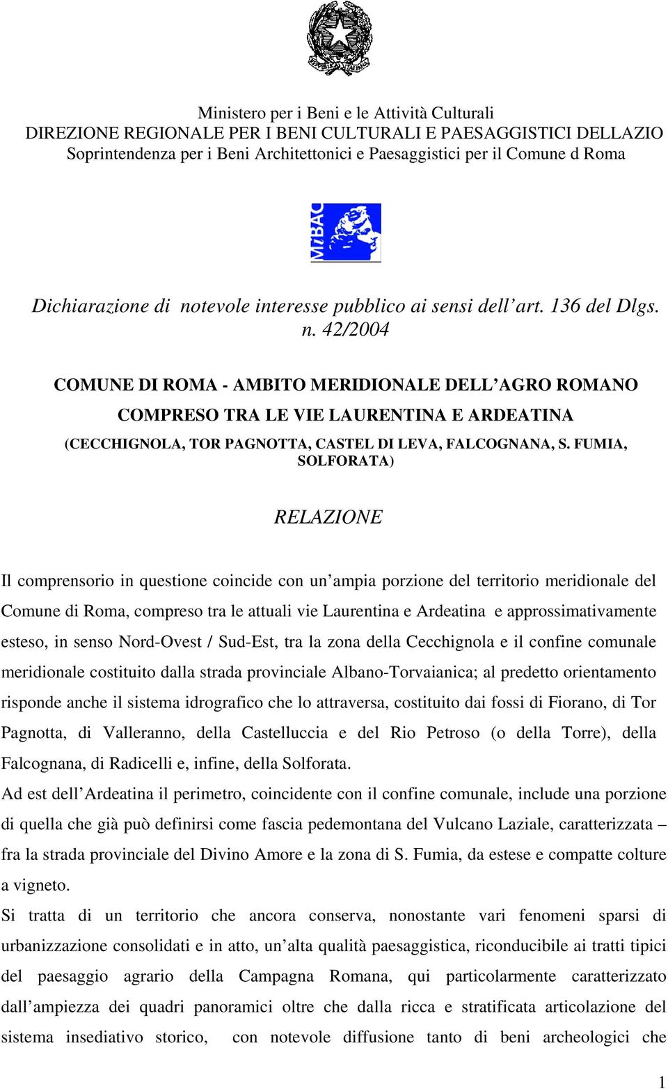 FUMIA, SOLFORATA) RELAZIONE Il comprensorio in questione coincide con un ampia porzione del territorio meridionale del Comune di Roma, compreso tra le attuali vie Laurentina e Ardeatina e