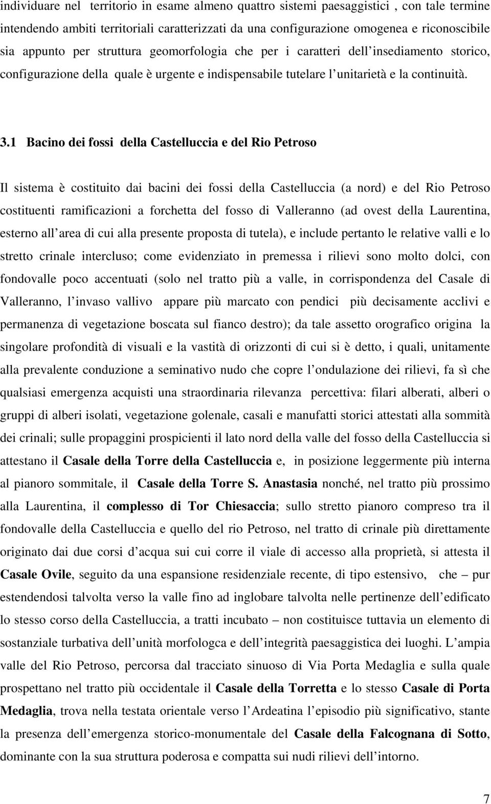 1 Bacino dei fossi della Castelluccia e del Rio Petroso Il sistema è costituito dai bacini dei fossi della Castelluccia (a nord) e del Rio Petroso costituenti ramificazioni a forchetta del fosso di