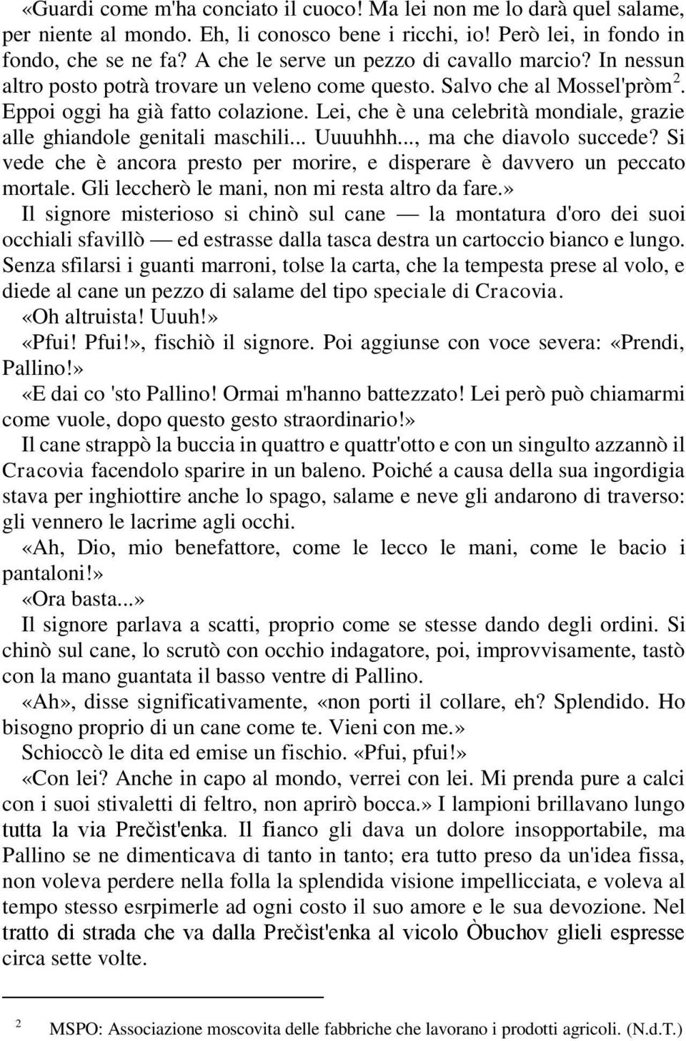 Lei, che è una celebrità mondiale, grazie alle ghiandole genitali maschili... Uuuuhhh..., ma che diavolo succede? Si vede che è ancora presto per morire, e disperare è davvero un peccato mortale.