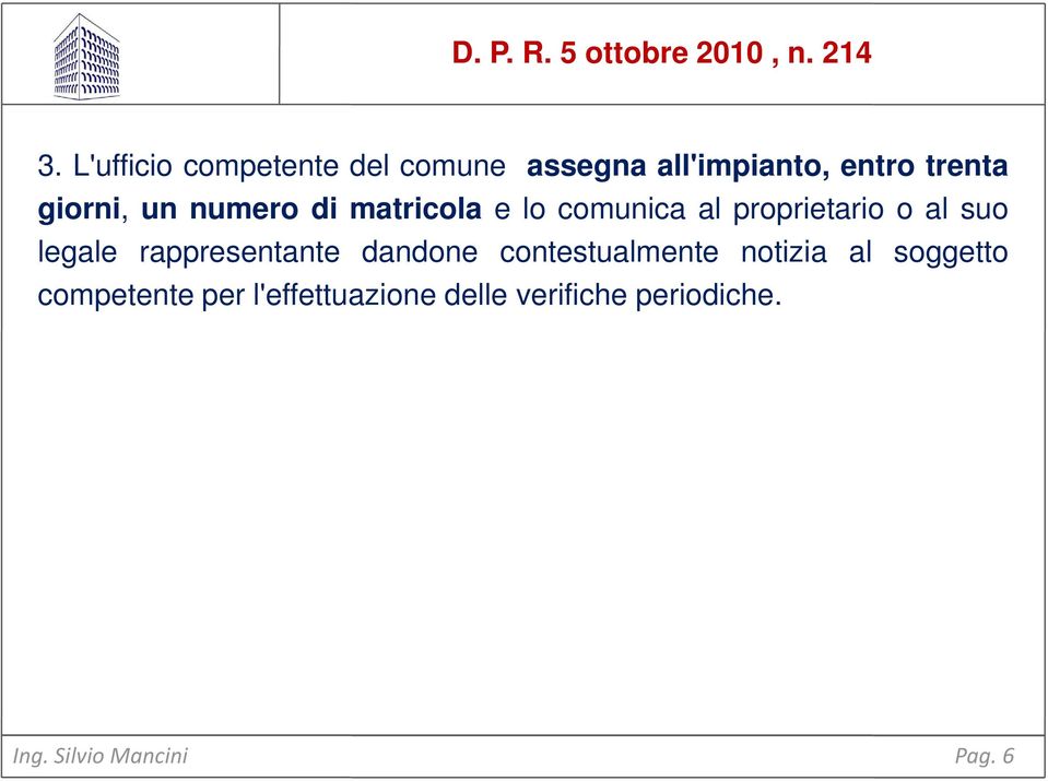 numero di matricola e lo comunica al proprietario o al suo legale rappresentante